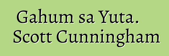 Gahum sa Yuta. Scott Cunningham