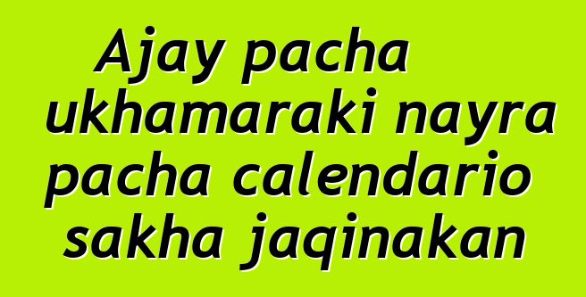 Ajay pacha ukhamaraki nayra pacha calendario sakha jaqinakan