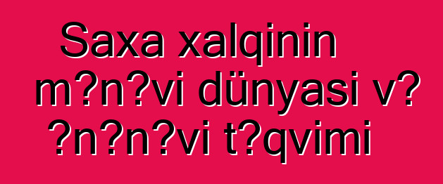 Saxa xalqının mənəvi dünyası və ənənəvi təqvimi