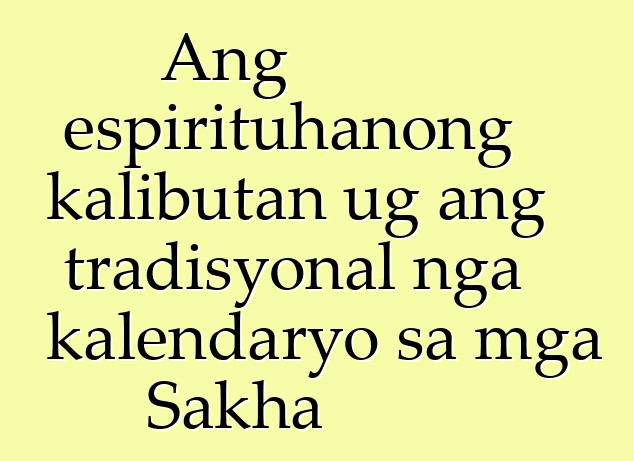 Ang espirituhanong kalibutan ug ang tradisyonal nga kalendaryo sa mga Sakha