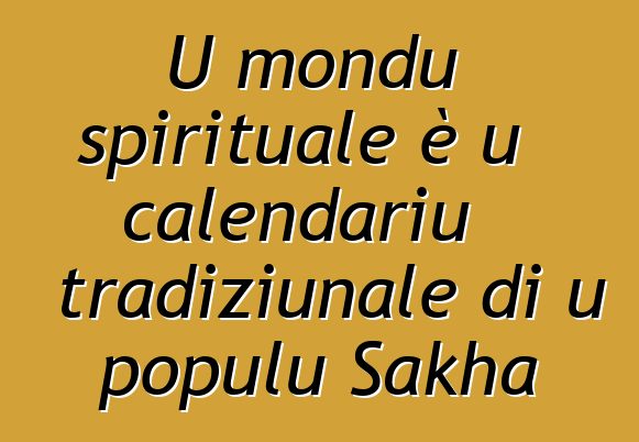 U mondu spirituale è u calendariu tradiziunale di u populu Sakha