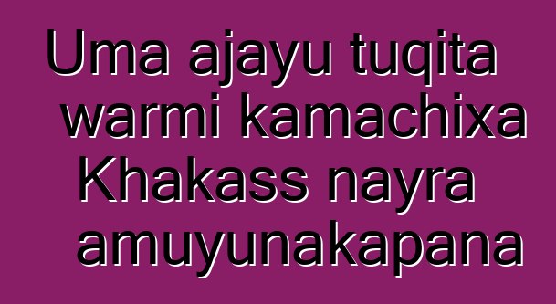 Uma ajayu tuqita warmi kamachixa Khakass nayra amuyunakapana