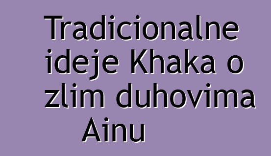 Tradicionalne ideje Khaka o zlim duhovima Ainu