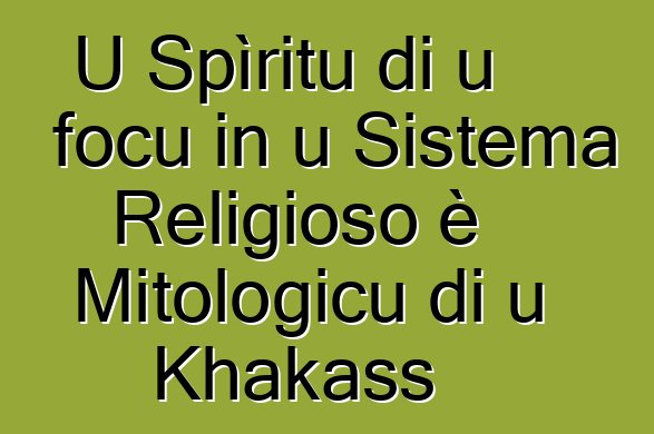 U Spìritu di u focu in u Sistema Religioso è Mitologicu di u Khakass