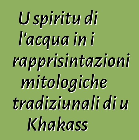 U spiritu di l'acqua in i rapprisintazioni mitologiche tradiziunali di u Khakass