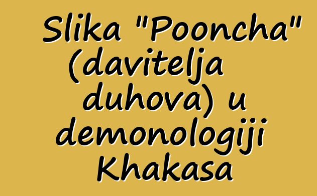 Slika "Pooncha" (davitelja duhova) u demonologiji Khakasa