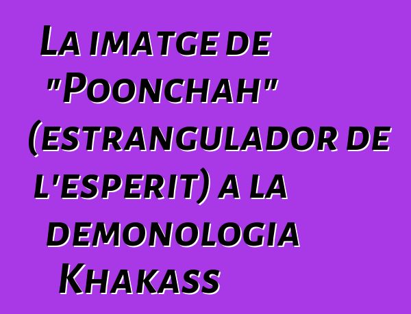 La imatge de "Poonchah" (estrangulador de l'esperit) a la demonologia Khakass