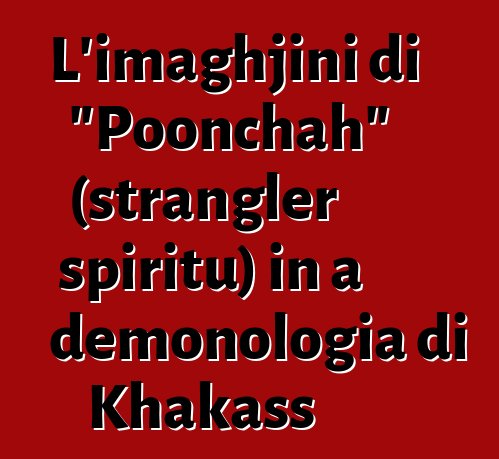 L'imaghjini di "Poonchah" (strangler spiritu) in a demonologia di Khakass