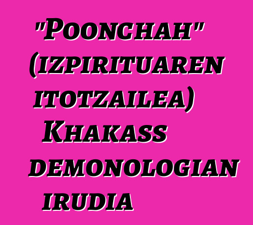 "Poonchah" (izpirituaren itotzailea) Khakass demonologian irudia