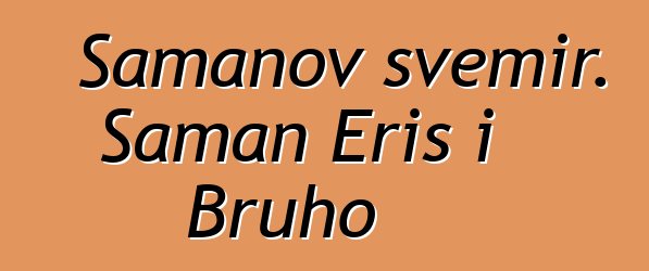 Šamanov svemir. Šaman Eris i Bruho