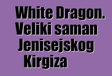 White Dragon. Veliki šaman Jenisejskog Kirgiza