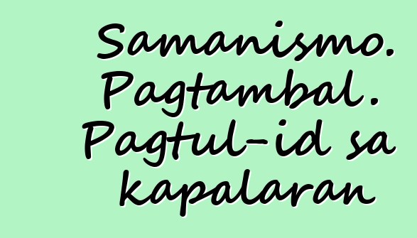 Samanismo. Pagtambal. Pagtul-id sa kapalaran