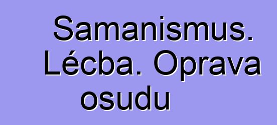 Šamanismus. Léčba. Oprava osudu