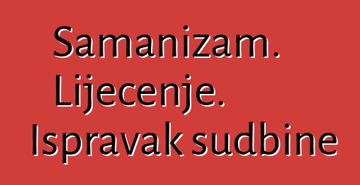 Šamanizam. Liječenje. Ispravak sudbine