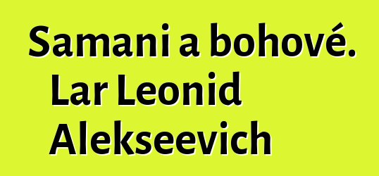 Šamani a bohové. Lar Leonid Alekseevich