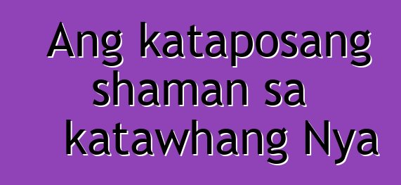 Ang kataposang shaman sa katawhang Nya