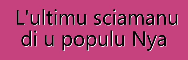 L'ultimu sciamanu di u populu Nya