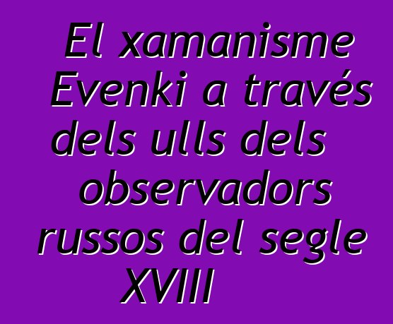 El xamanisme Evenki a través dels ulls dels observadors russos del segle XVIII