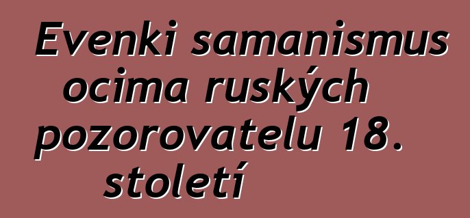 Evenki šamanismus očima ruských pozorovatelů 18. století