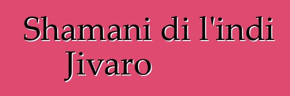 Shamani di l'indi Jivaro