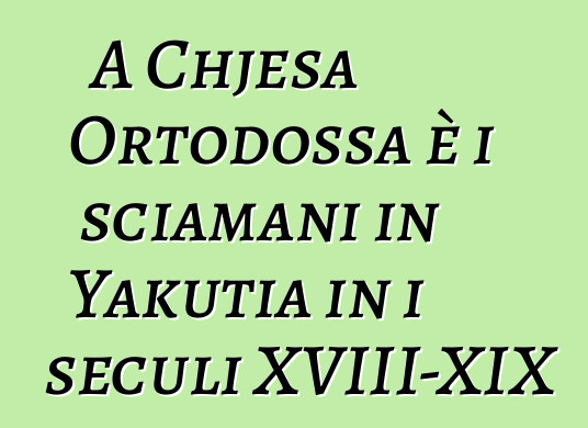 A Chjesa Ortodossa è i sciamani in Yakutia in i seculi XVIII-XIX