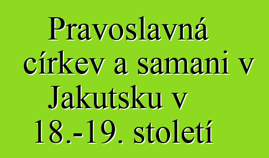 Pravoslavná církev a šamani v Jakutsku v 18.–19. století