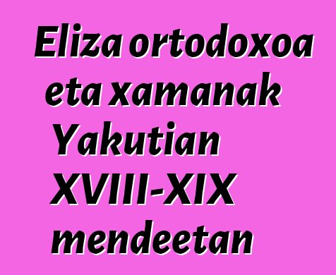 Eliza ortodoxoa eta xamanak Yakutian XVIII-XIX mendeetan