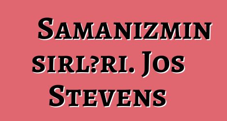 Şamanizmin sirləri. Jos Stevens