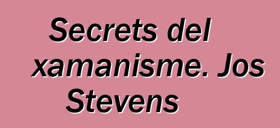 Secrets del xamanisme. Jos Stevens