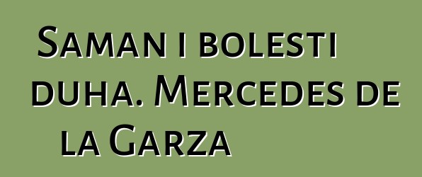 Šaman i bolesti duha. Mercedes de la Garza