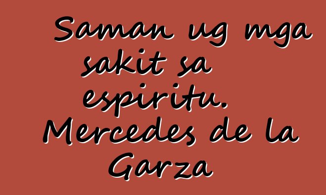 Saman ug mga sakit sa espiritu. Mercedes de la Garza