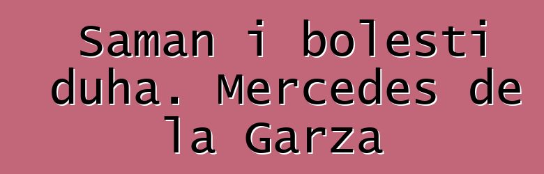 Šaman i bolesti duha. Mercedes de la Garza