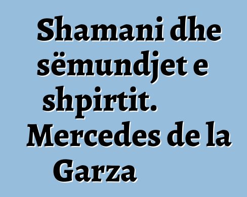 Shamani dhe sëmundjet e shpirtit. Mercedes de la Garza