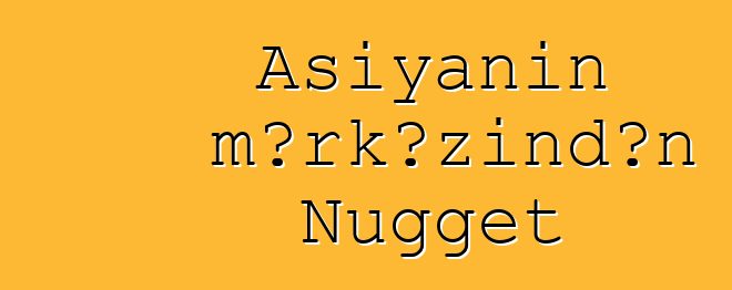 Asiyanın mərkəzindən Nugget