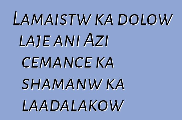 Lamaistw ka dolow lajɛ ani Azi cɛmancɛ ka shamanw ka laadalakow