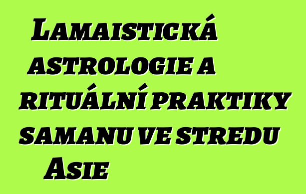 Lamaistická astrologie a rituální praktiky šamanů ve středu Asie