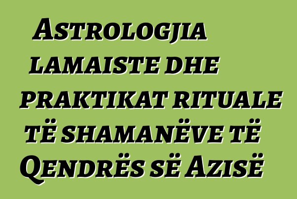 Astrologjia lamaiste dhe praktikat rituale të shamanëve të Qendrës së Azisë