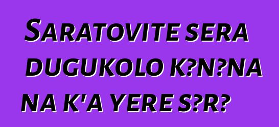 Saratovite sera dugukolo kɔnɔna na k’a yɛrɛ sɔrɔ