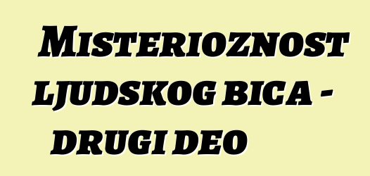 Misterioznost ljudskog bića - drugi deo