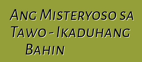 Ang Misteryoso sa Tawo - Ikaduhang Bahin