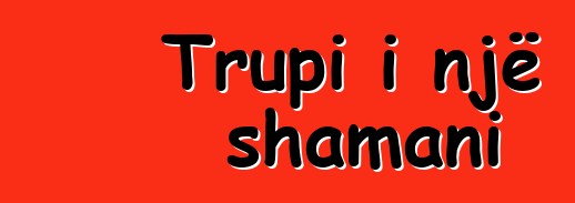 Trupi i një shamani