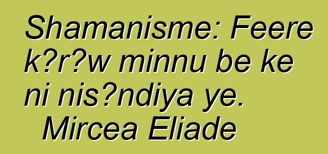 Shamanisme: Fɛɛrɛ kɔrɔw minnu bɛ kɛ ni nisɔndiya ye. Mircea Eliade